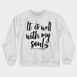 It Is Well With My Soul Crewneck Sweatshirt